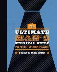 The Ultimate Man's Survival Guide to the Workplace