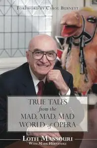 «True Tales from the Mad, Mad, Mad World of Opera» by Lotfi Mansouri