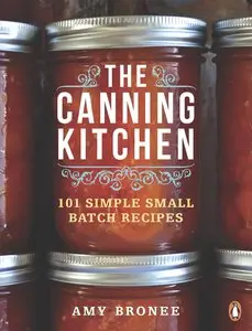 The Canning Kitchen: 101 Simple Small Batch Recipes