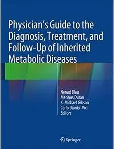 Physician's Guide to the Diagnosis, Treatment, and Follow-Up of Inherited Metabolic Diseases [Repost]
