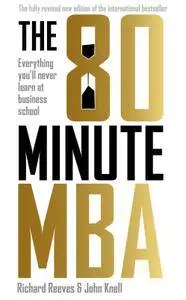 The 80 Minute MBA: Everything You'll Never Learn at Business School, Revised New Edition