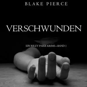 «Riley Paige - Band 1: Verschwunden» by Blake Pierce