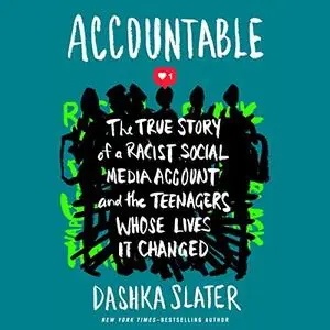 Accountable: The True Story of a Racist Social Media Account and the Teenagers Whose Lives It Changed [Audiobook]