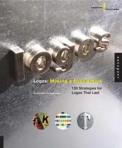 Creative Solutions: Logos: Making a Strong Mark: 150 Strategies for Logos That Last (Creative Solutions)