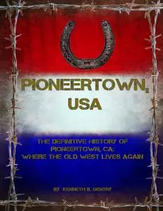 Pioneertown, USA: The Definitive History of Pioneertown, CA: Where the Old West Lives Again