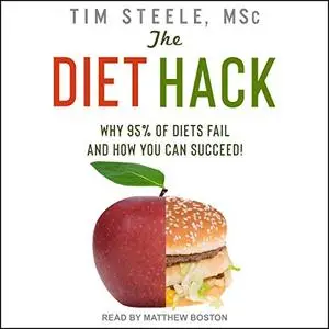 The Diet Hack: Why 95% of Diets Fail and How You Can Succeed [Audiobook]