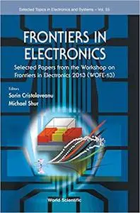 Frontiers in Electronics: Selected Papers from the Workshop on Frontiers in Electronics 2013 (Wofe-13)