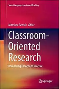 Classroom-Oriented Research: Reconciling Theory and Practice (Repost)