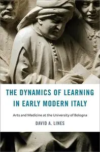 The Dynamics of Learning in Early Modern Italy: Arts and Medicine at the University of Bologna