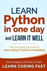 Learn Python in One Day and Learn It Well: Python for Beginners with Hands-on Project (Repost)