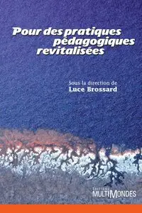 Coordonné par Luce Brossard, "Pour des pratiques pédagogiques revitalisées"