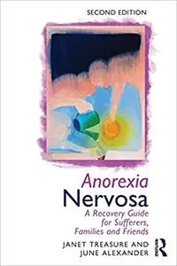 Anorexia Nervosa: A Recovery Guide for Sufferers, Families and Friends