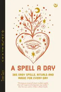 A Spell a Day: 365 easy spells, rituals and magics for every day