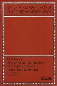 A Survey of Lie Groups and Lie Algebra with Applications and Computational Methods (Repost)