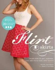 Flirt Skirts: Learn How to Sew, Customize, and Style Your Very Own Skirts