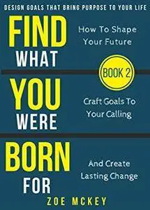 Find What You Were Born For by Zoe McKey