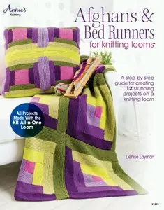 Afghans & Bed Runners for Knitting Looms: A Step-by-Step Guide for Creating 12 Stunning Projects on a Knitting Loom (Repost)