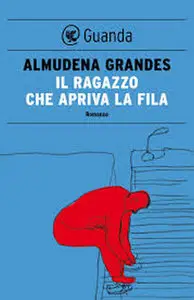 Almundena Grandes - Il ragazzo che apriva la fila