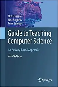 Guide to Teaching Computer Science: An Activity-Based Approach Ed 3
