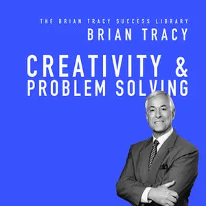 «Creativity & Problem Solving» by Brian Tracy