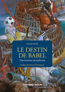 Le destin de Babel : Une histoire européenne - Laurent Wirth