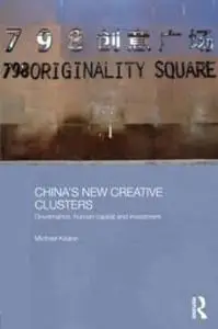 China's New Creative Clusters: Governance, Human Capital and Investment