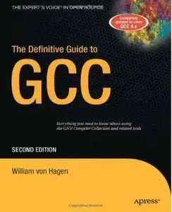 The Definitive Guide to GCC (Definitive Guides) by William von Hagen [Repost]