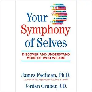 Your Symphony of Selves: Discover and Understand More of Who We Are [Audiobook]