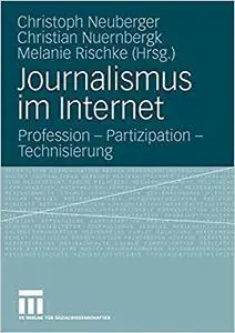 Journalismus im Internet: Profession - Partizipation - Technisierung