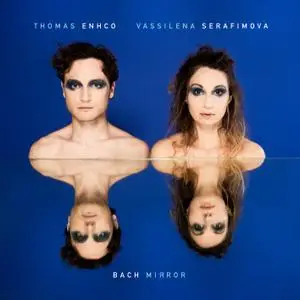Thomas Enhco & Vassilena Serafimova - Bach Mirror (2021) [Official Digital Download 24/88]