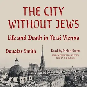 The City Without Jews: Life and Death in Nazi Vienna [Audiobook]