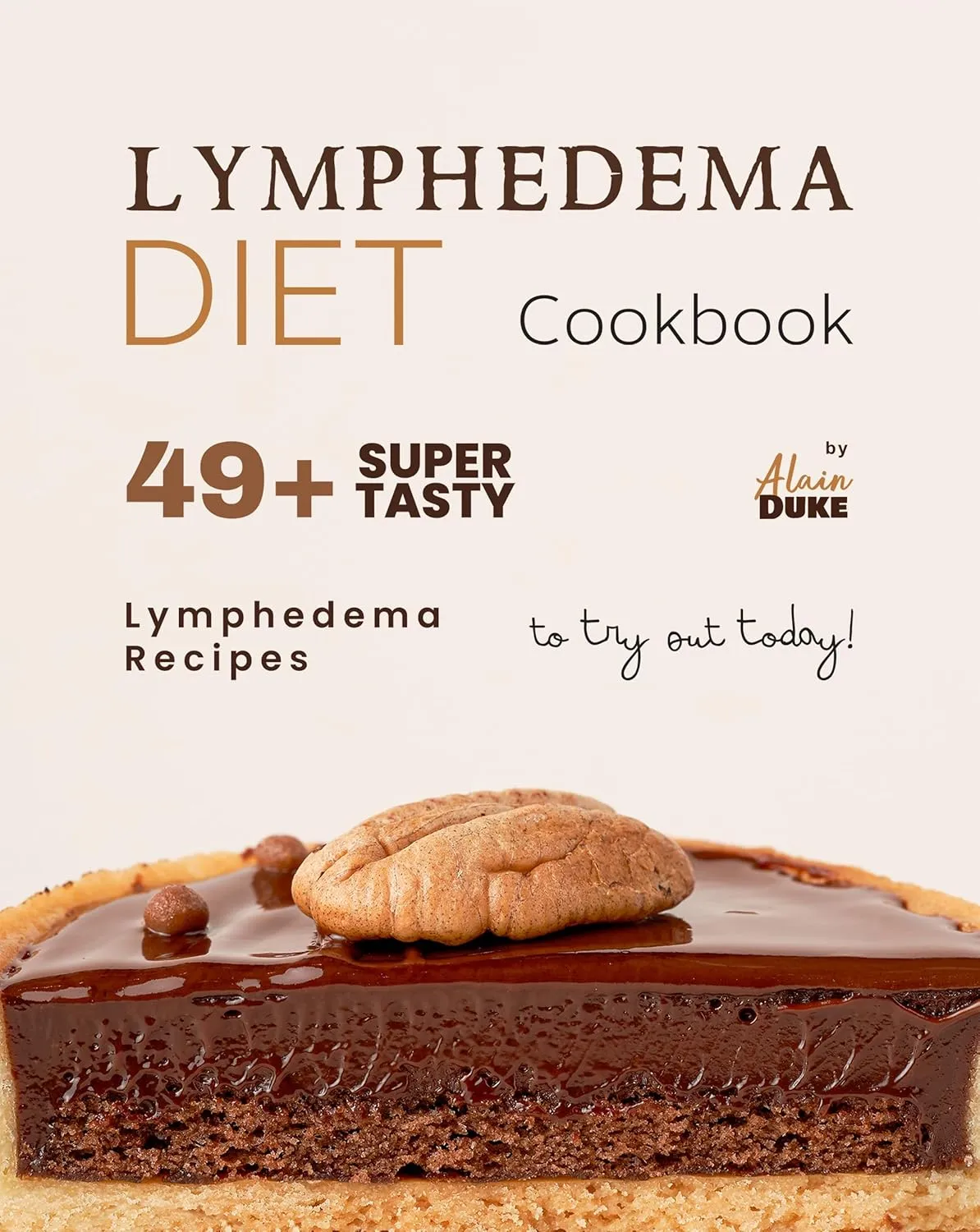 Lymphedema Diet Cookbook: 49+ Super Tasty Lymphedema Recipes to Try Out Today!