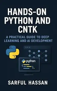 Hands-On Python and CNTK: A Practical Guide to Deep Learning and AI Development