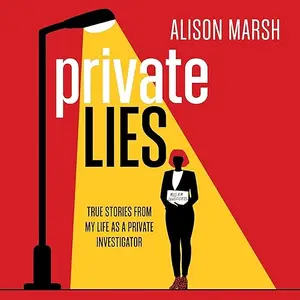 Private Lies: True Stories From My Life as a Private Investigator [Audiobook]