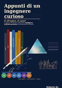 Appunti di un ingegnere curioso: E all'apice, il caos? La quarta rivoluzione industriale, l'intelligenza artificiale