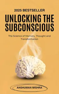 Unlocking the Subconscious: The Science of Memory, Thought and Transformation