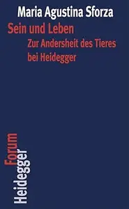 Sein Und Leben: Zur Andersheit Des Tieres Bei Heidegger