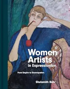 Women Artists in Expressionism: From Empire to Emancipation (Repost)