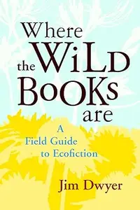 Where the Wild Books Are: A Field Guide to Ecofiction