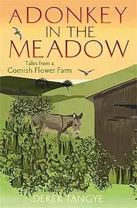 A Donkey in the Meadow: Tales from a Cornish Flower Farm