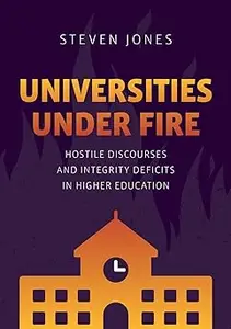 Universities Under Fire: Hostile Discourses and Integrity Deficits in Higher Education