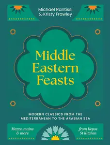 Middle Eastern Feasts: Modern classics from the Mediterranean to the Arabian Sea