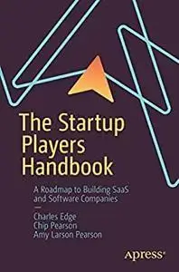 The Startup Players Handbook: A Roadmap to Building SaaS and Software Companies