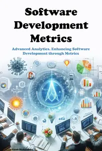 Software Development Metrics: Advanced Analytics. Enhancing Software Development through Metrics