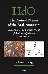 The Animal Names of the Arab Ancestors: Explaining the Non-Human Names of Arab Kinship Groups (Set)