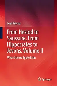 From Hesiod to Saussure, From Hippocrates to Jevons: Volume II: When Science Spoke Latin