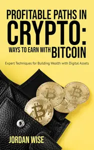 Profitable Paths in Crypto: Ways to Earn with Bitcoin: Expert Techniques for Building Wealth with Digital Assets