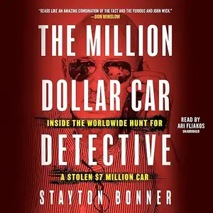The Million-Dollar Car Detective: Inside the Worldwide Hunt for a Stolen $7 Million Car [Audiobook]
