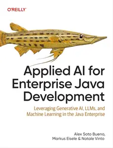 Applied AI for Enterprise Java Development: Leveraging Generative AI, LLMs, and Machine Learning in the Java Enterprise