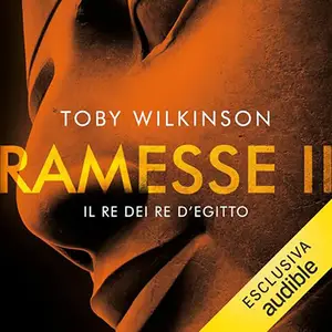 «Ramesse II? Il re dei re d’Egitto» by Toby Wilkinsson